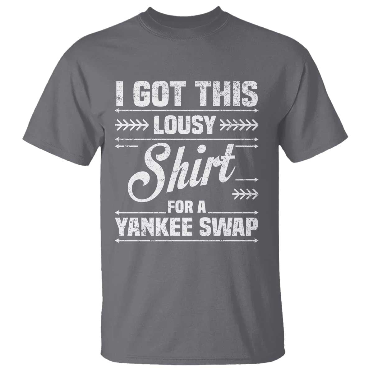 I Got This Lousy Shirt For A Yankee Swap T Shirt Funny Cheap Christmas Gift Exchange TS11 Charcoal Print Your Wear