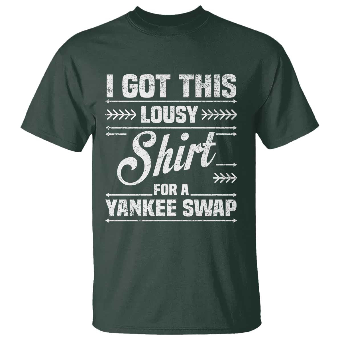 I Got This Lousy Shirt For A Yankee Swap T Shirt Funny Cheap Christmas Gift Exchange TS11 Dark Forest Green Print Your Wear
