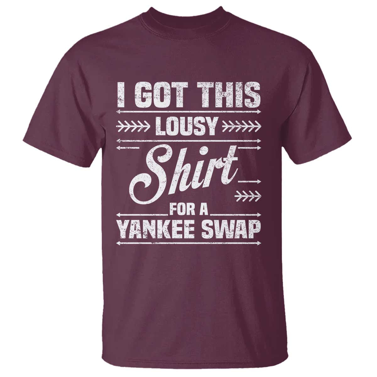 I Got This Lousy Shirt For A Yankee Swap T Shirt Funny Cheap Christmas Gift Exchange TS11 Maroon Print Your Wear