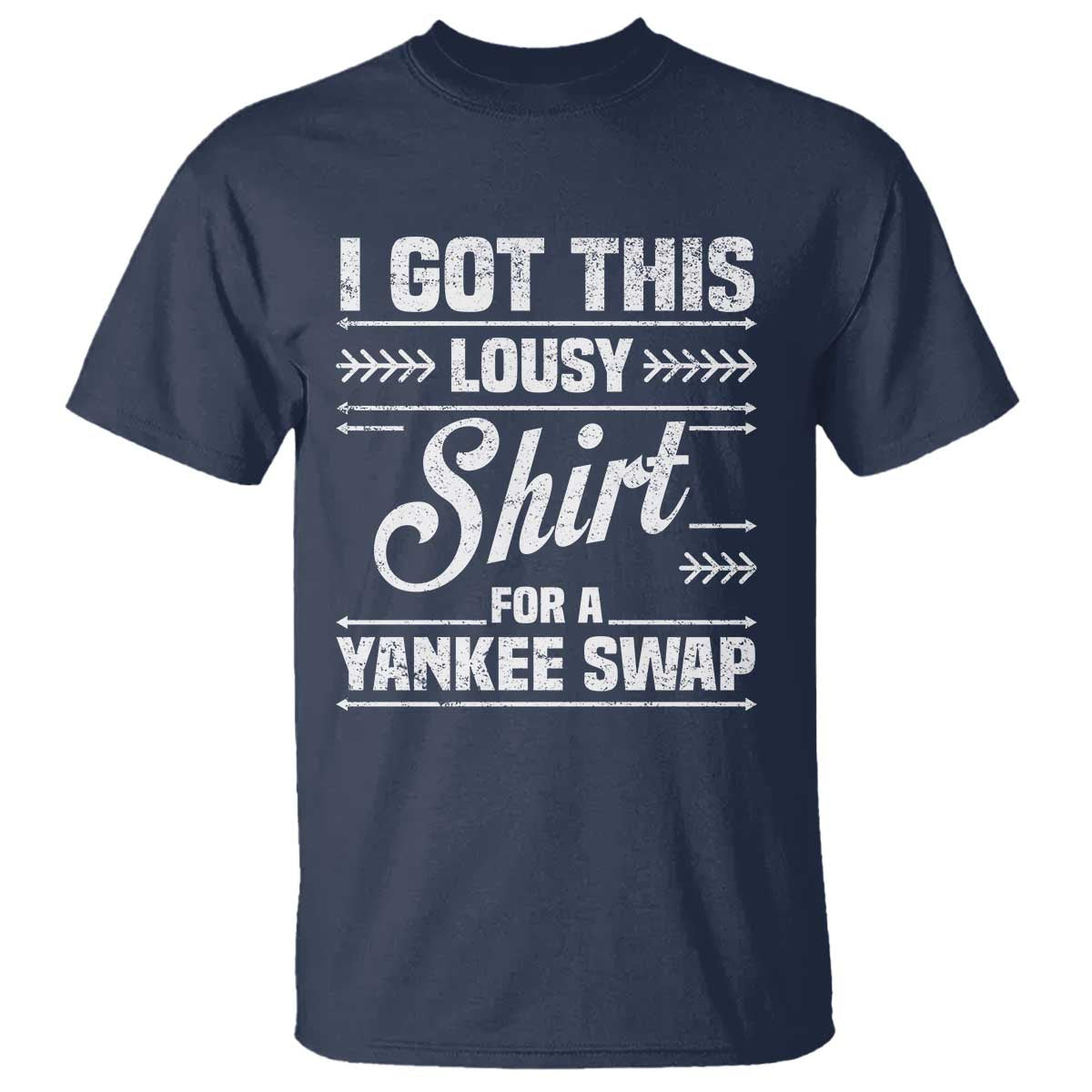 I Got This Lousy Shirt For A Yankee Swap T Shirt Funny Cheap Christmas Gift Exchange TS11 Navy Print Your Wear