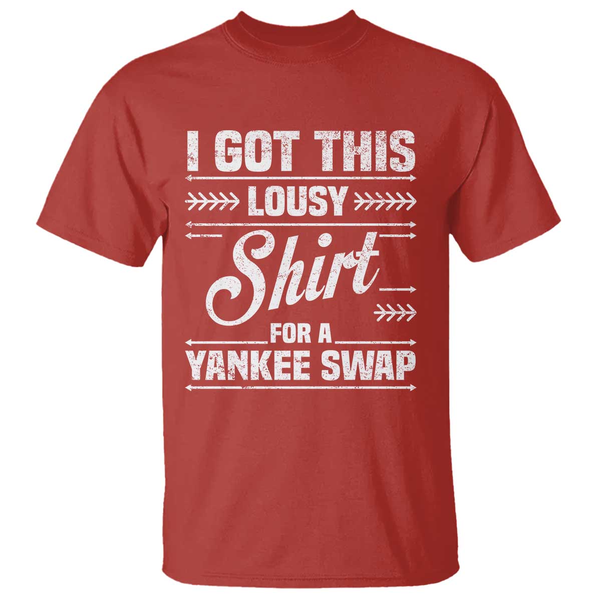 I Got This Lousy Shirt For A Yankee Swap T Shirt Funny Cheap Christmas Gift Exchange TS11 Red Print Your Wear