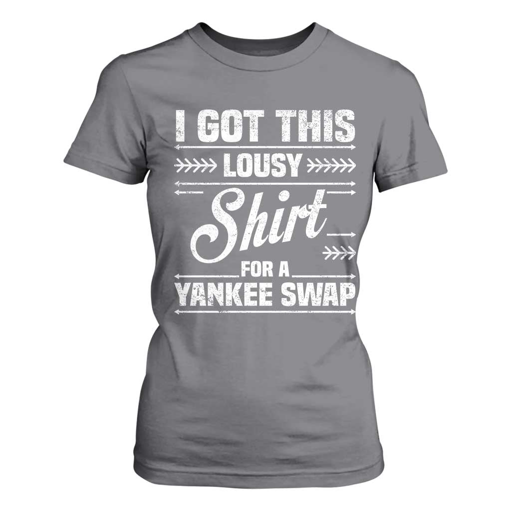 I Got This Lousy Shirt For A Yankee Swap T Shirt For Women Funny Cheap Christmas Gift Exchange TS11 Charcoal Print Your Wear