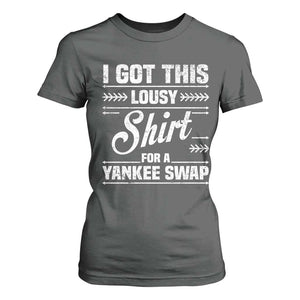 I Got This Lousy Shirt For A Yankee Swap T Shirt For Women Funny Cheap Christmas Gift Exchange TS11 Dark Heather Print Your Wear