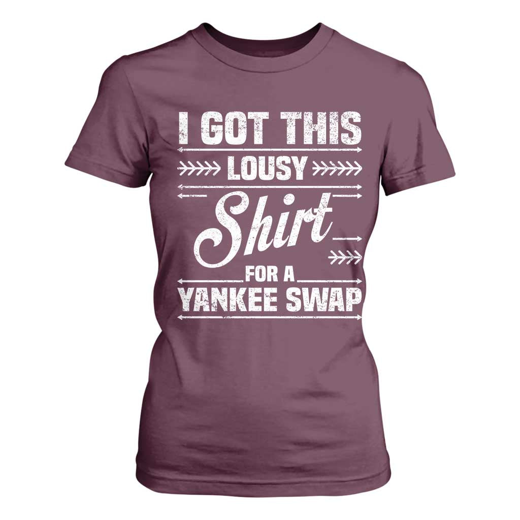 I Got This Lousy Shirt For A Yankee Swap T Shirt For Women Funny Cheap Christmas Gift Exchange TS11 Maroon Print Your Wear
