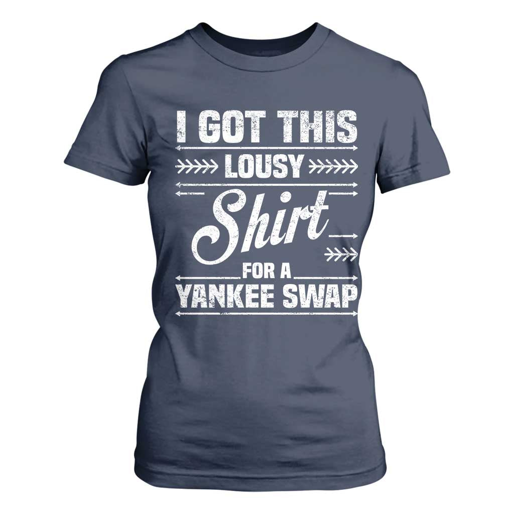I Got This Lousy Shirt For A Yankee Swap T Shirt For Women Funny Cheap Christmas Gift Exchange TS11 Navy Print Your Wear