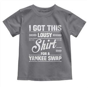 I Got This Lousy Shirt For A Yankee Swap Toddler T Shirt Funny Cheap Christmas Gift Exchange TS11 Charcoal Print Your Wear
