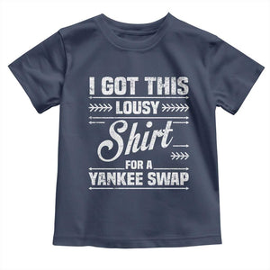 I Got This Lousy Shirt For A Yankee Swap Toddler T Shirt Funny Cheap Christmas Gift Exchange TS11 Navy Print Your Wear