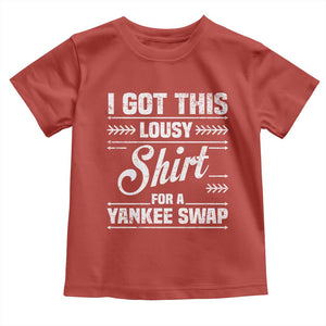I Got This Lousy Shirt For A Yankee Swap Toddler T Shirt Funny Cheap Christmas Gift Exchange TS11 Red Print Your Wear