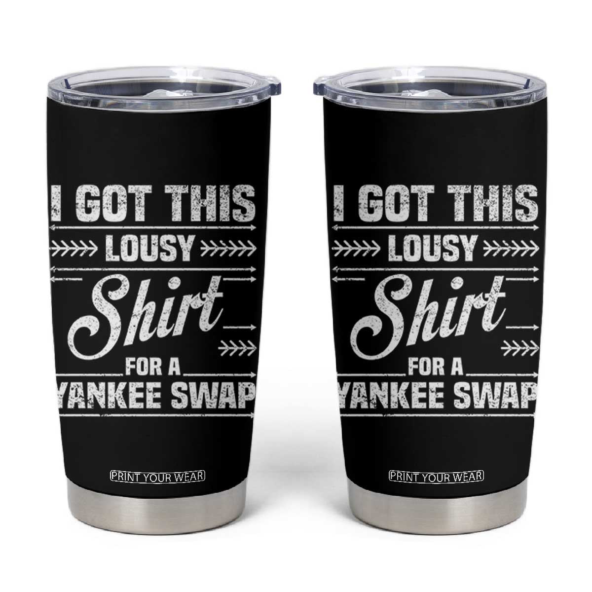 I Got This Lousy Shirt For A Yankee Swap Tumbler Cup Funny Cheap Christmas Gift Exchange TS11 Black Print Your Wear
