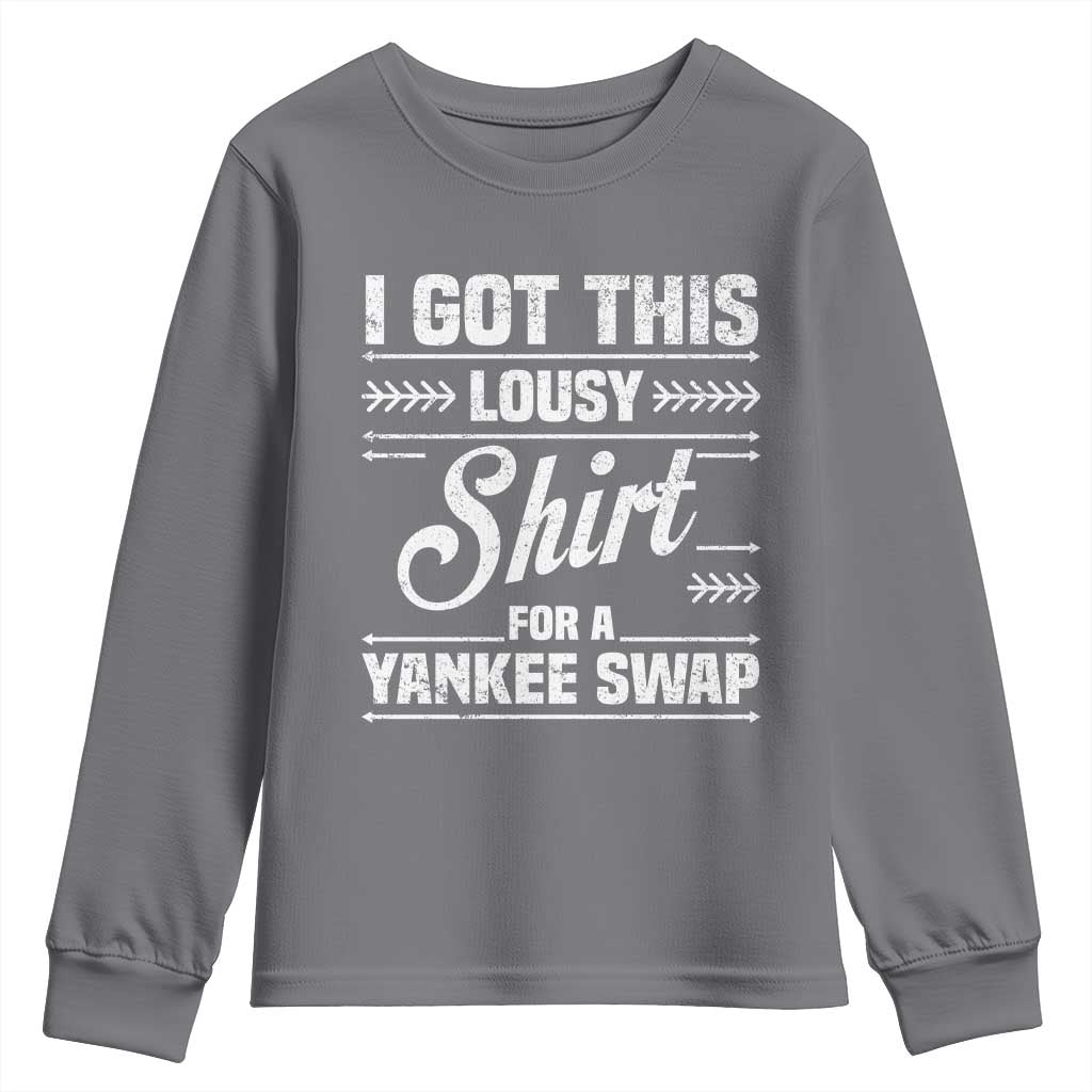 I Got This Lousy Shirt For A Yankee Swap Youth Sweatshirt Funny Cheap Christmas Gift Exchange TS11 Charcoal Print Your Wear