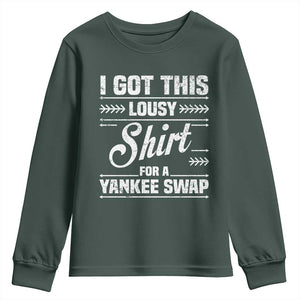 I Got This Lousy Shirt For A Yankee Swap Youth Sweatshirt Funny Cheap Christmas Gift Exchange TS11 Dark Forest Green Print Your Wear