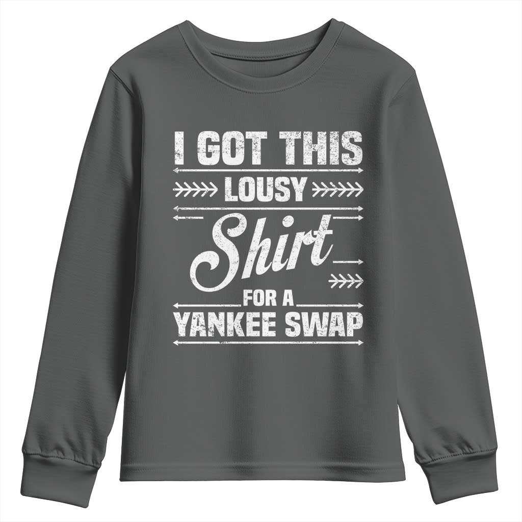 I Got This Lousy Shirt For A Yankee Swap Youth Sweatshirt Funny Cheap Christmas Gift Exchange TS11 Dark Heather Print Your Wear