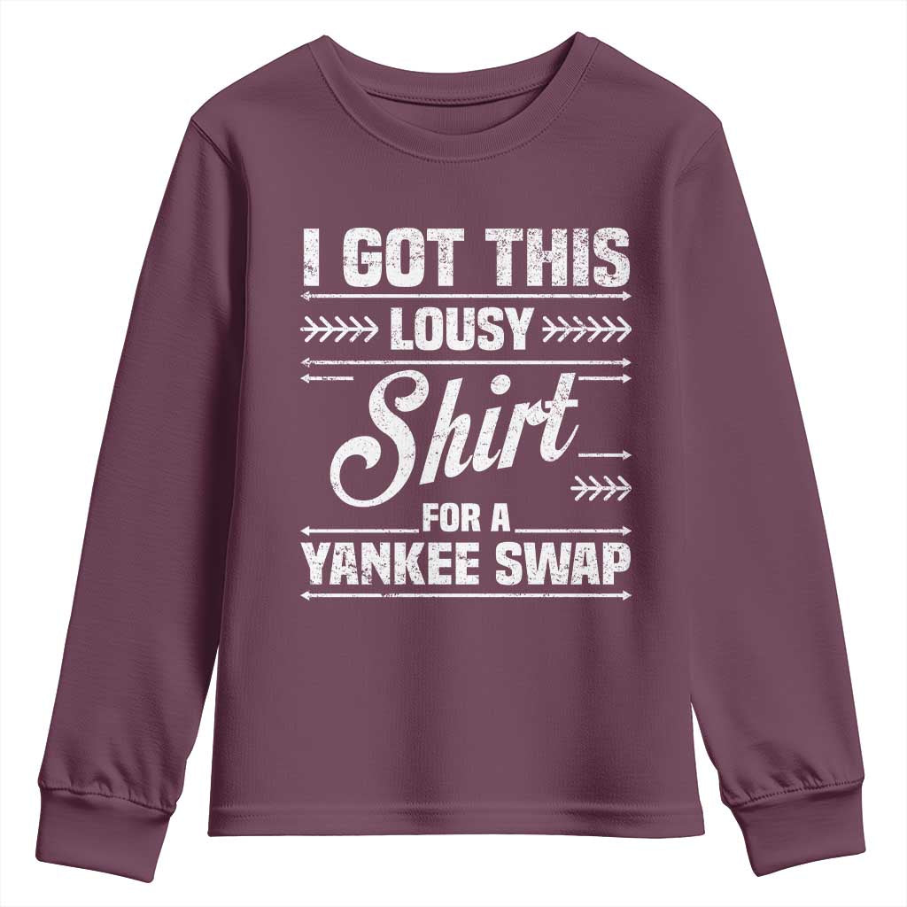 I Got This Lousy Shirt For A Yankee Swap Youth Sweatshirt Funny Cheap Christmas Gift Exchange TS11 Maroon Print Your Wear