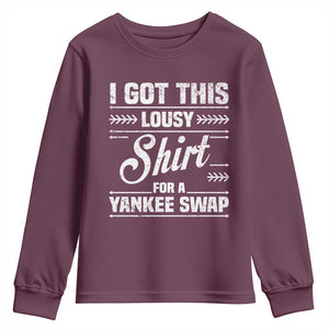 I Got This Lousy Shirt For A Yankee Swap Youth Sweatshirt Funny Cheap Christmas Gift Exchange TS11 Maroon Print Your Wear