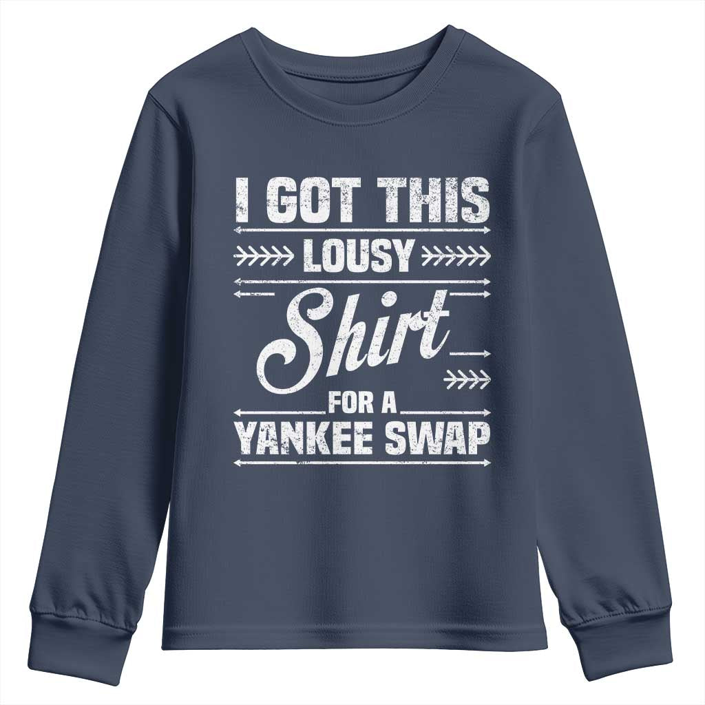 I Got This Lousy Shirt For A Yankee Swap Youth Sweatshirt Funny Cheap Christmas Gift Exchange TS11 Navy Print Your Wear