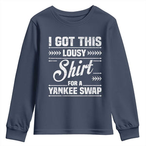 I Got This Lousy Shirt For A Yankee Swap Youth Sweatshirt Funny Cheap Christmas Gift Exchange TS11 Navy Print Your Wear
