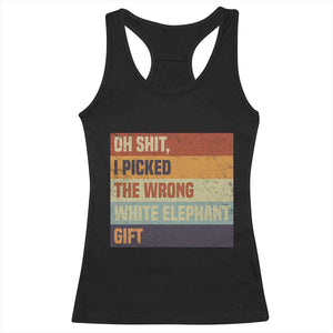 Oh Shit I Picked The Wrong White Elephant Gift Racerback Tank Top Funny Christmas Gift Exchange Game TS11 Black Print Your Wear