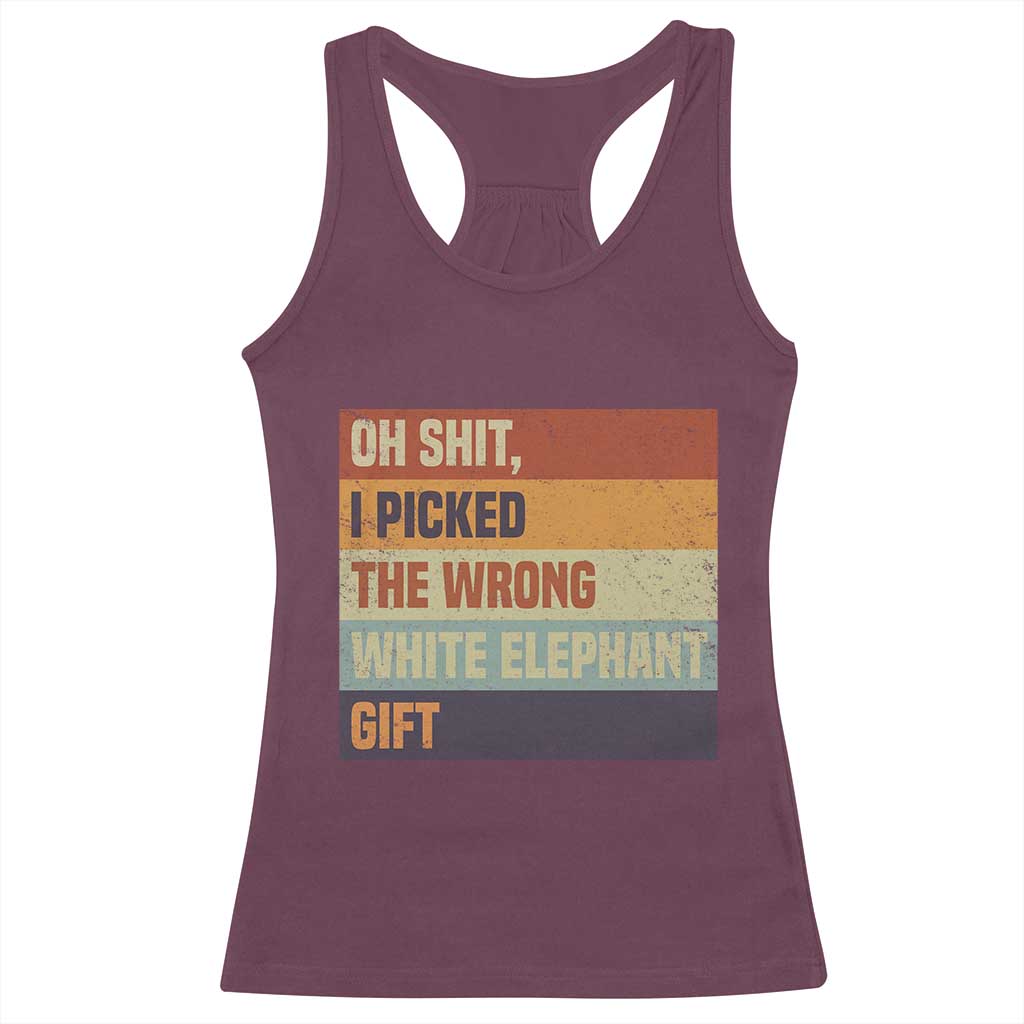 Oh Shit I Picked The Wrong White Elephant Gift Racerback Tank Top Funny Christmas Gift Exchange Game TS11 Maroon Print Your Wear