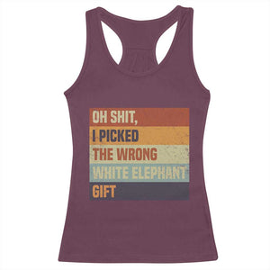 Oh Shit I Picked The Wrong White Elephant Gift Racerback Tank Top Funny Christmas Gift Exchange Game TS11 Maroon Print Your Wear