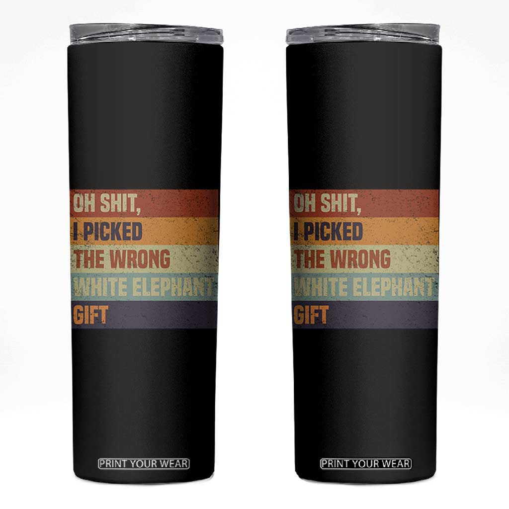 Oh Shit I Picked The Wrong White Elephant Gift Skinny Tumbler Funny Christmas Gift Exchange Game TS11 Black Print Your Wear