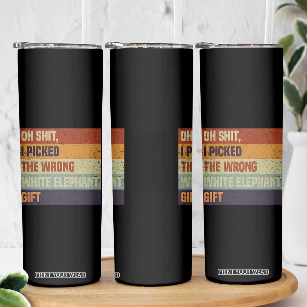 Oh Shit I Picked The Wrong White Elephant Gift Skinny Tumbler Funny Christmas Gift Exchange Game TS11 Print Your Wear