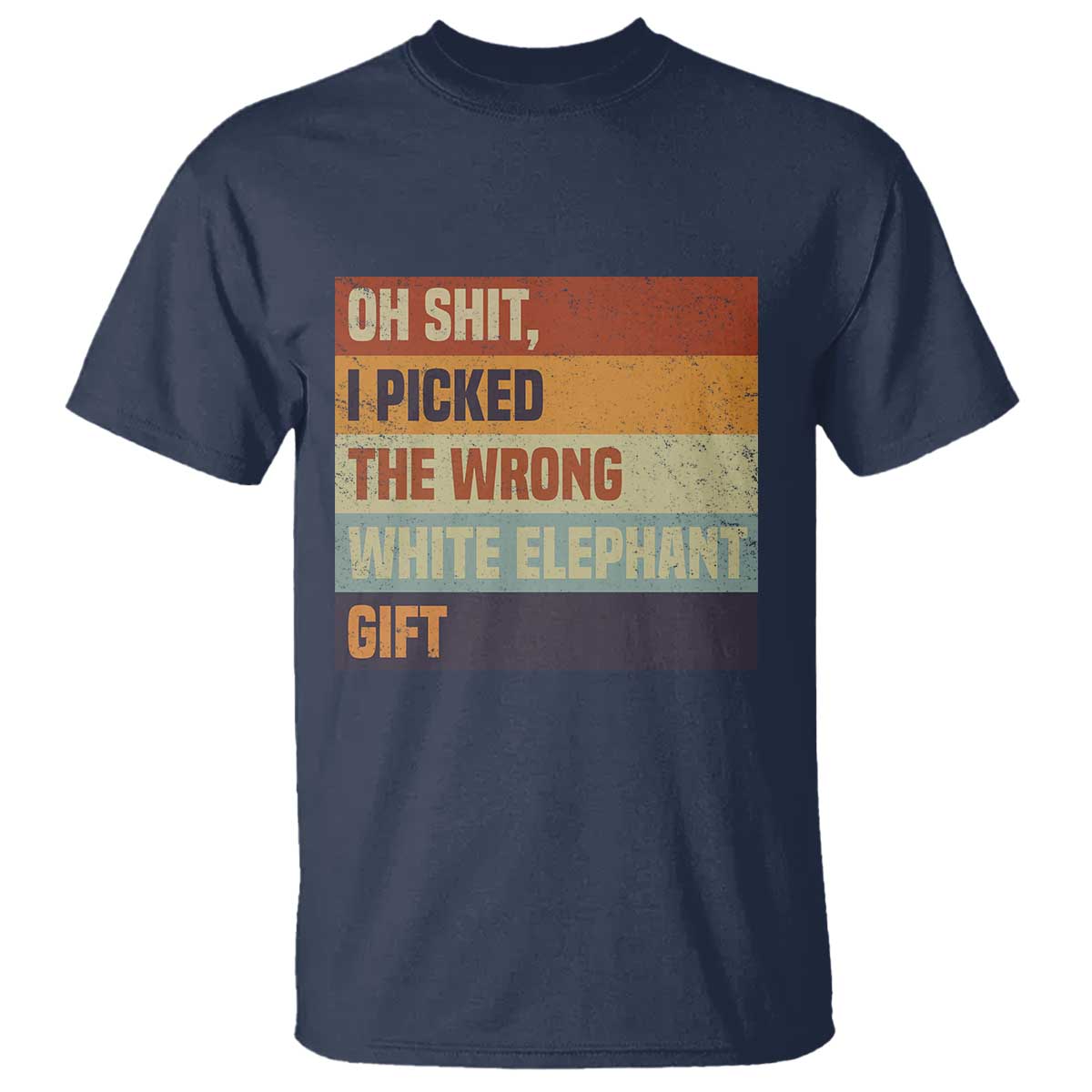 Oh Shit I Picked The Wrong White Elephant Gift T Shirt Funny Christmas Gift Exchange Game TS11 Navy Print Your Wear