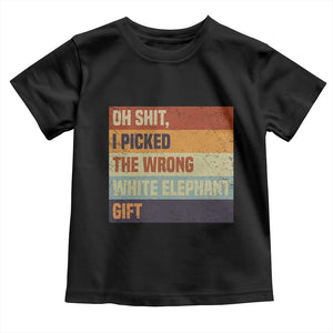 Oh Shit I Picked The Wrong White Elephant Gift Toddler T Shirt Funny Christmas Gift Exchange Game TS11 Black Print Your Wear