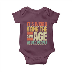 Funny Its Weird Being The Same Age As Old People Baby Onesie TS11 Maroon Print Your Wear