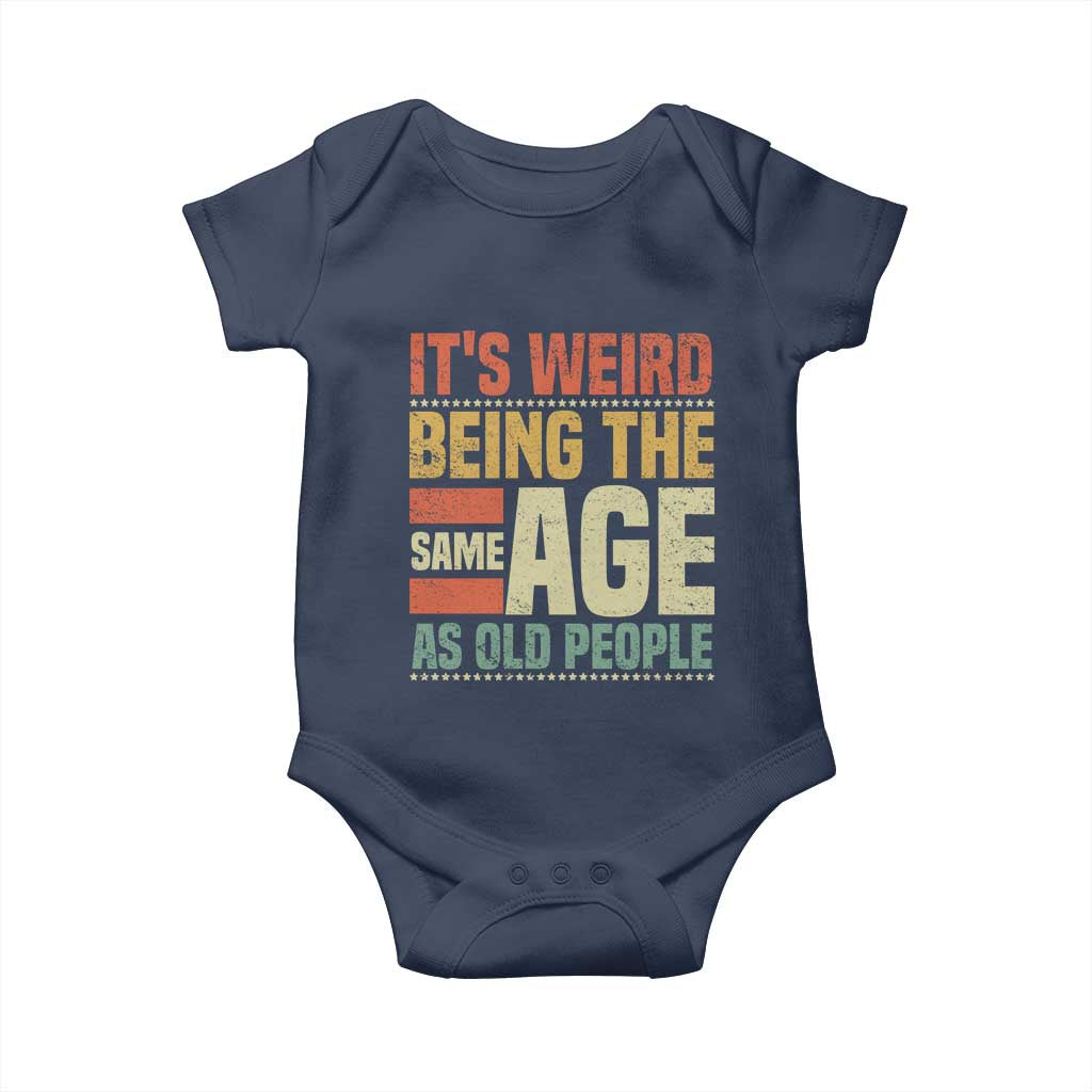 Funny Its Weird Being The Same Age As Old People Baby Onesie TS11 Navy Print Your Wear