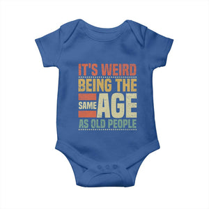 Funny Its Weird Being The Same Age As Old People Baby Onesie TS11 Royal Blue Print Your Wear