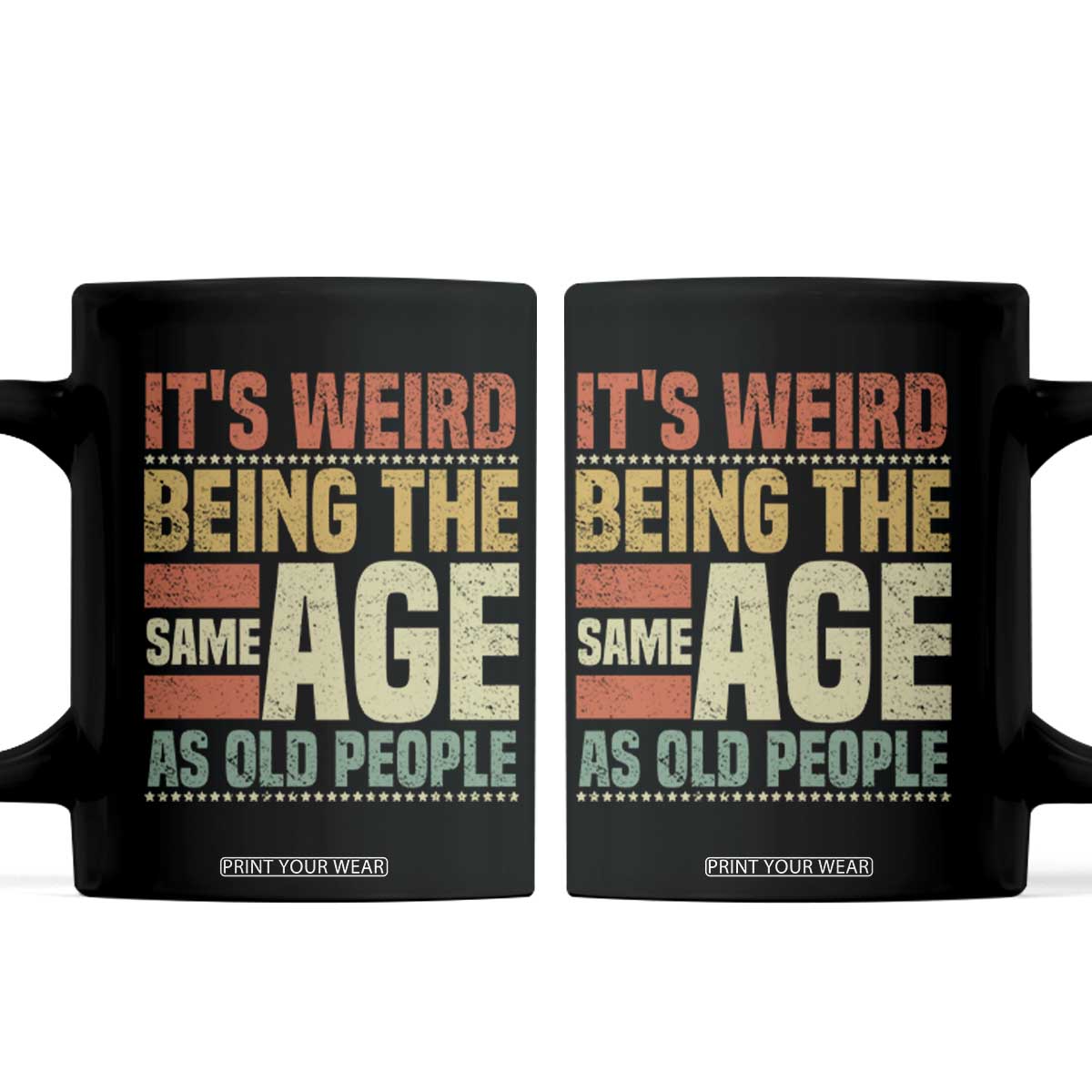 Funny Its Weird Being The Same Age As Old People Coffee Mug TS11 Black Print Your Wear