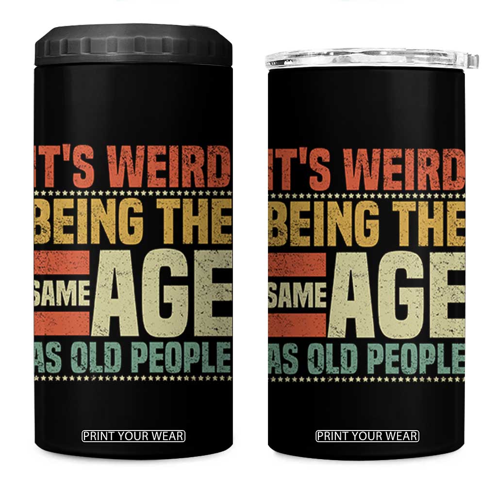 Funny Its Weird Being The Same Age As Old People 4 in 1 Can Cooler Tumbler TS11 One Size: 16 oz Black Print Your Wear