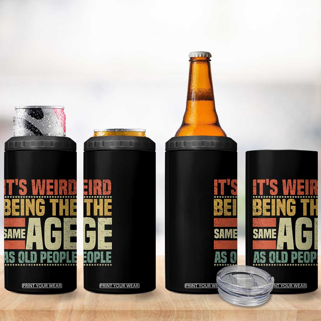 Funny Its Weird Being The Same Age As Old People 4 in 1 Can Cooler Tumbler TS11 Print Your Wear