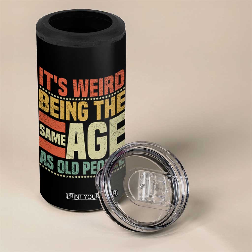 Funny Its Weird Being The Same Age As Old People 4 in 1 Can Cooler Tumbler TS11 Print Your Wear