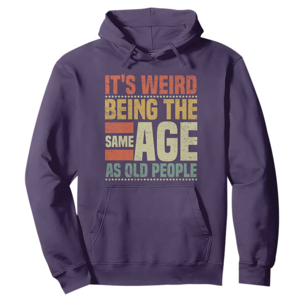 Funny Its Weird Being The Same Age As Old People Hoodie TS11 Purple Print Your Wear