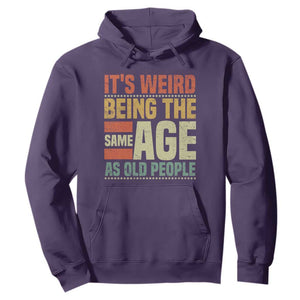 Funny Its Weird Being The Same Age As Old People Hoodie TS11 Purple Print Your Wear