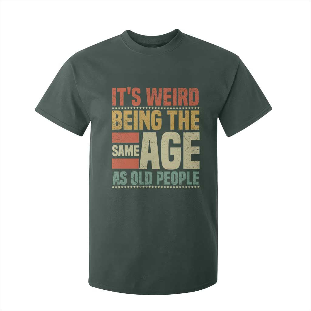 Funny Its Weird Being The Same Age As Old People T Shirt For Kid TS11 Dark Forest Green Print Your Wear