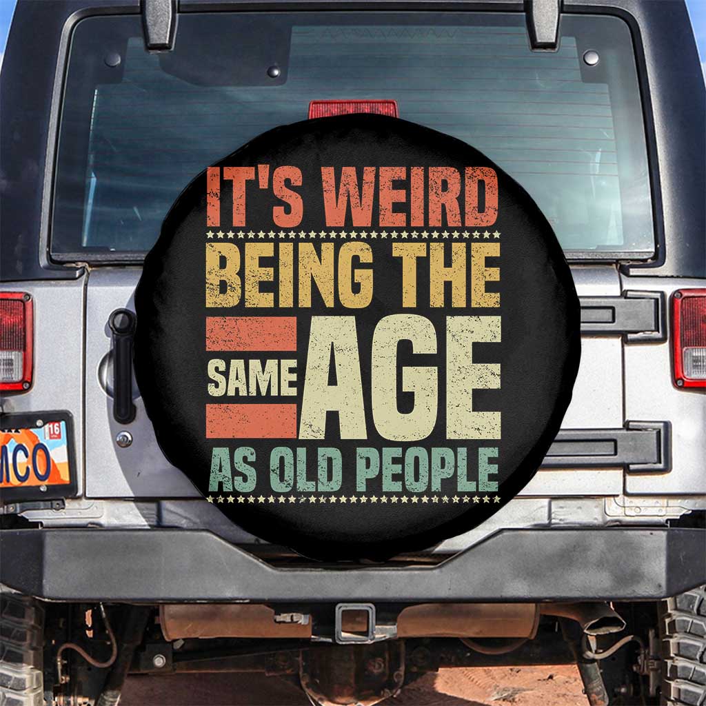 Funny Its Weird Being The Same Age As Old People Spare Tire Cover TS11 No hole Black Print Your Wear