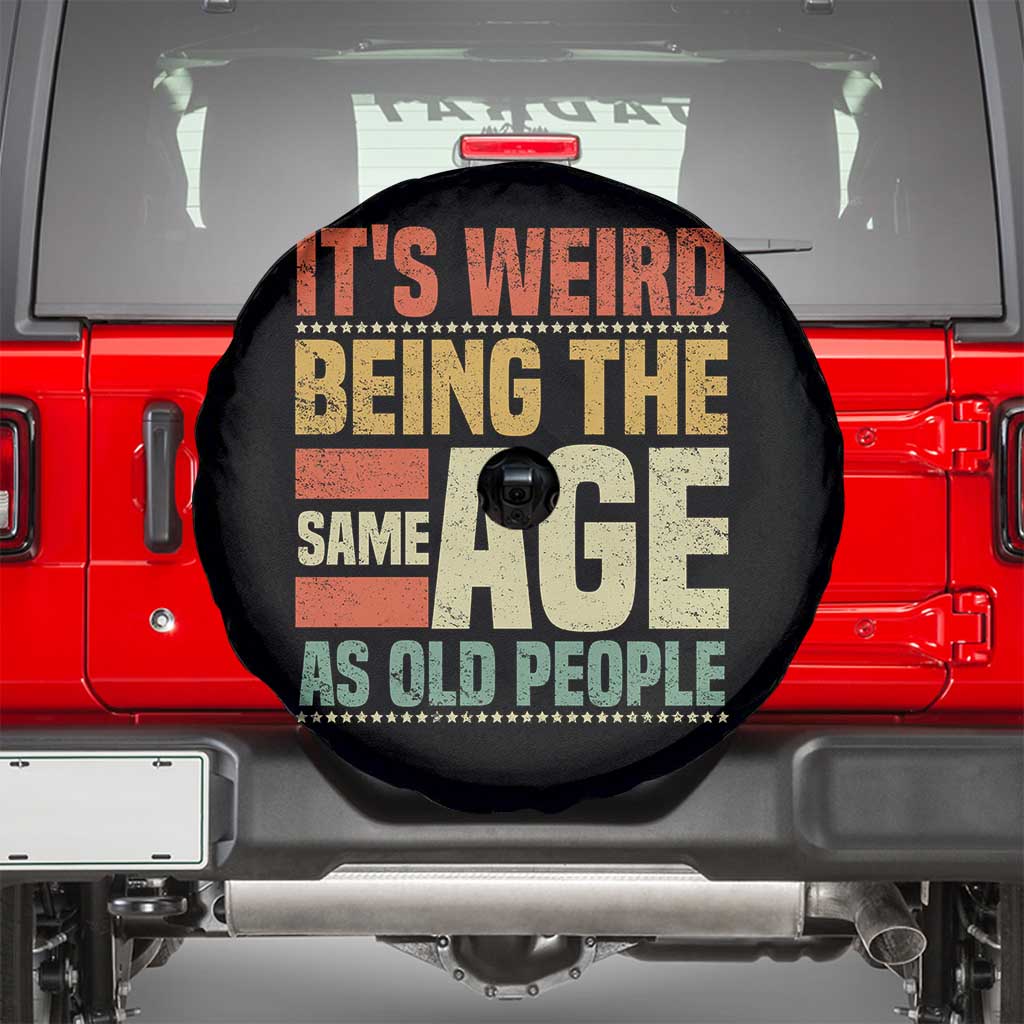 Funny Its Weird Being The Same Age As Old People Spare Tire Cover TS11 Black Print Your Wear