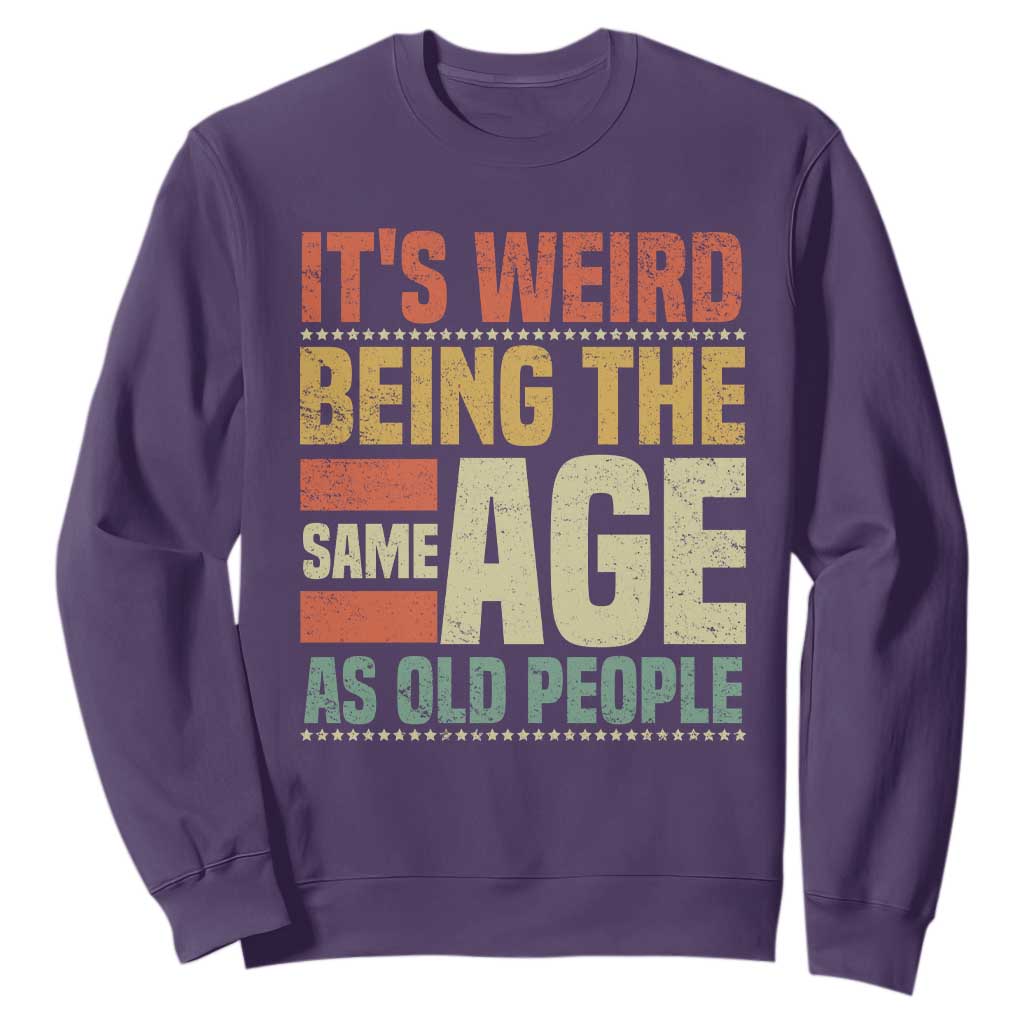 Funny Its Weird Being The Same Age As Old People Sweatshirt TS11 Purple Print Your Wear