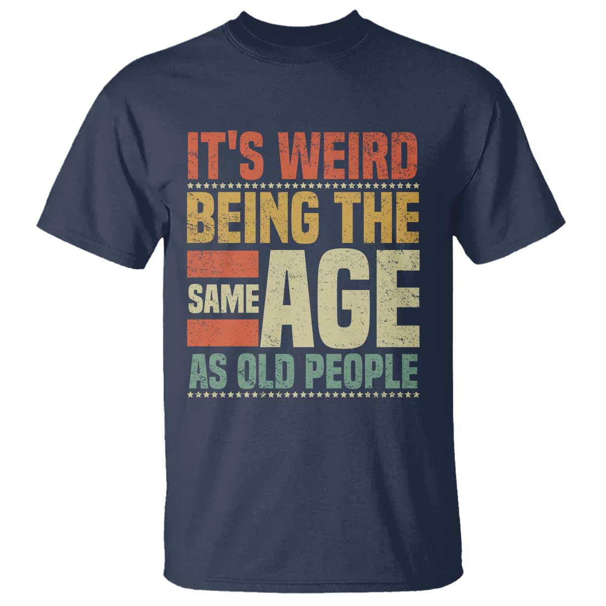 Funny Its Weird Being The Same Age As Old People T Shirt TS11 Navy Print Your Wear