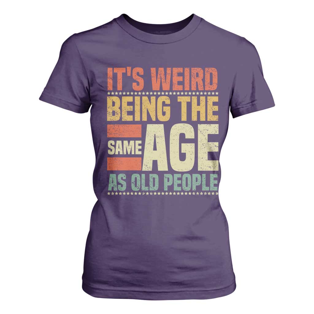 Funny Its Weird Being The Same Age As Old People T Shirt For Women TS11 Purple Print Your Wear