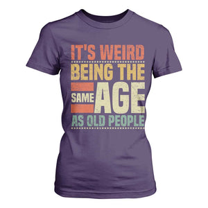 Funny Its Weird Being The Same Age As Old People T Shirt For Women TS11 Purple Print Your Wear