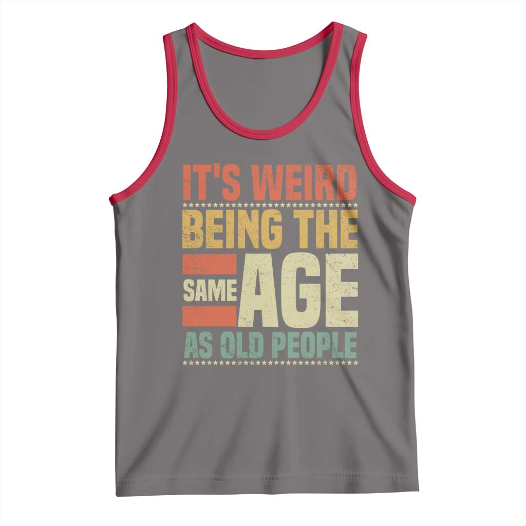 Funny Its Weird Being The Same Age As Old People Tank Top TS11 Deep Heather Red Print Your Wear