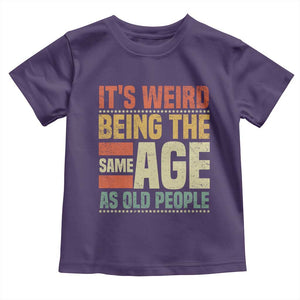 Funny Its Weird Being The Same Age As Old People Toddler T Shirt TS11 Purple Print Your Wear