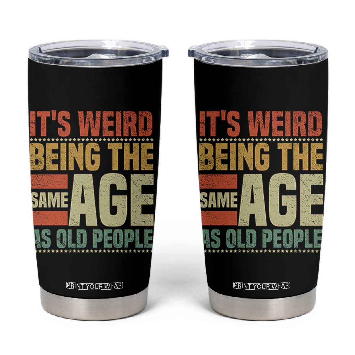 Funny Its Weird Being The Same Age As Old People Tumbler Cup TS11 Black Print Your Wear