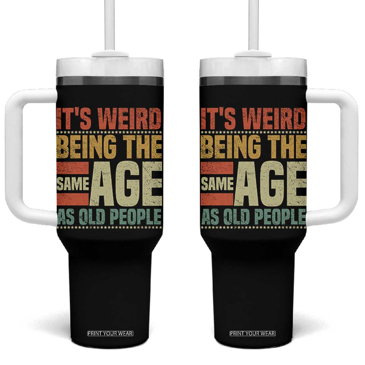Funny Its Weird Being The Same Age As Old People Tumbler With Handle TS11 One Size: 40 oz Black Print Your Wear