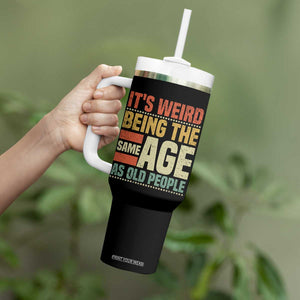 Funny Its Weird Being The Same Age As Old People Tumbler With Handle TS11 Print Your Wear
