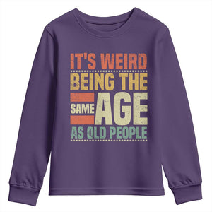 Funny Its Weird Being The Same Age As Old People Youth Sweatshirt TS11 Purple Print Your Wear