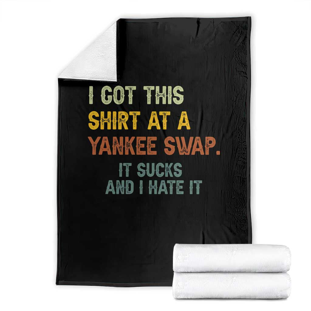 Funny I Got This Shirt At A Yankee Swap It Sucks And I Hate It Throw Blanket Christmas Gift Exchange TS11 Black Print Your Wear